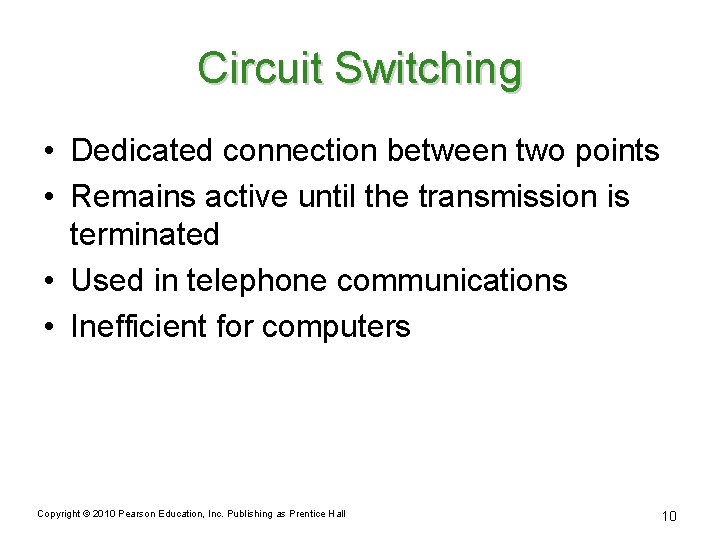Circuit Switching • Dedicated connection between two points • Remains active until the transmission