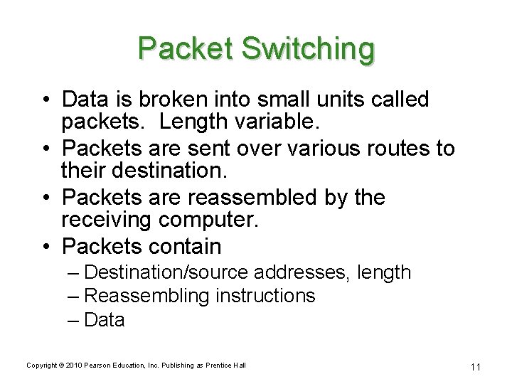 Packet Switching • Data is broken into small units called packets. Length variable. •