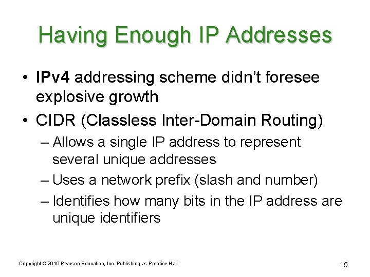 Having Enough IP Addresses • IPv 4 addressing scheme didn’t foresee explosive growth •