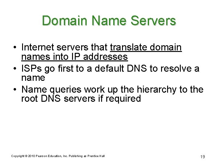 Domain Name Servers • Internet servers that translate domain names into IP addresses •