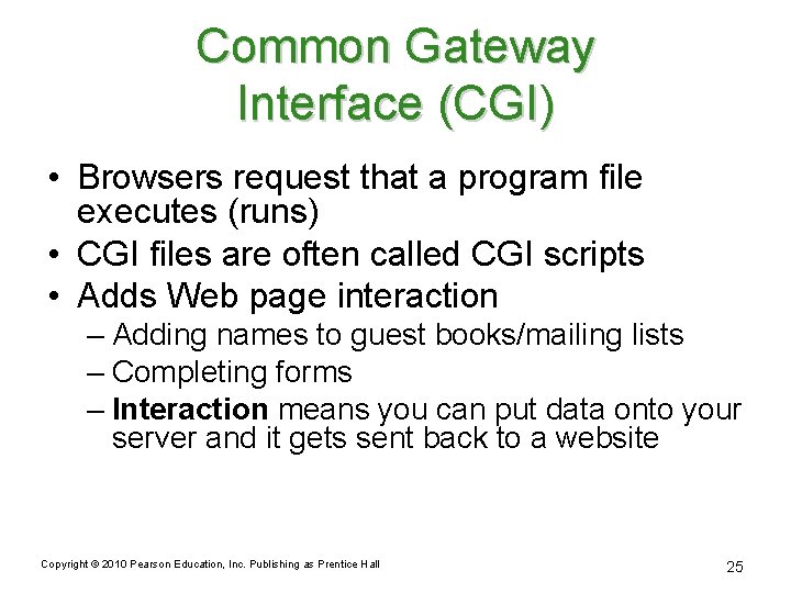 Common Gateway Interface (CGI) • Browsers request that a program file executes (runs) •