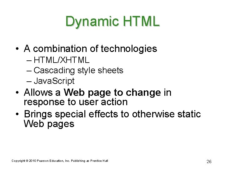 Dynamic HTML • A combination of technologies – HTML/XHTML – Cascading style sheets –