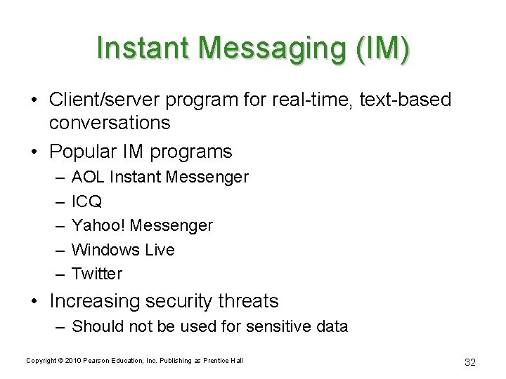 Instant Messaging (IM) • Client/server program for real-time, text-based conversations • Popular IM programs