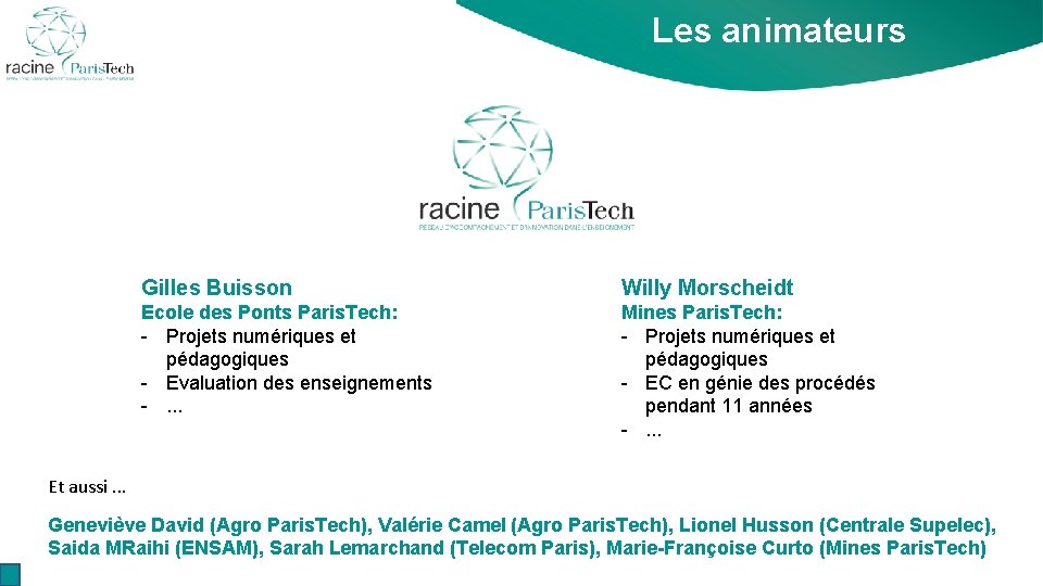 Les animateurs Gilles Buisson Willy Morscheidt Ecole des Ponts Paris. Tech: - Projets numériques