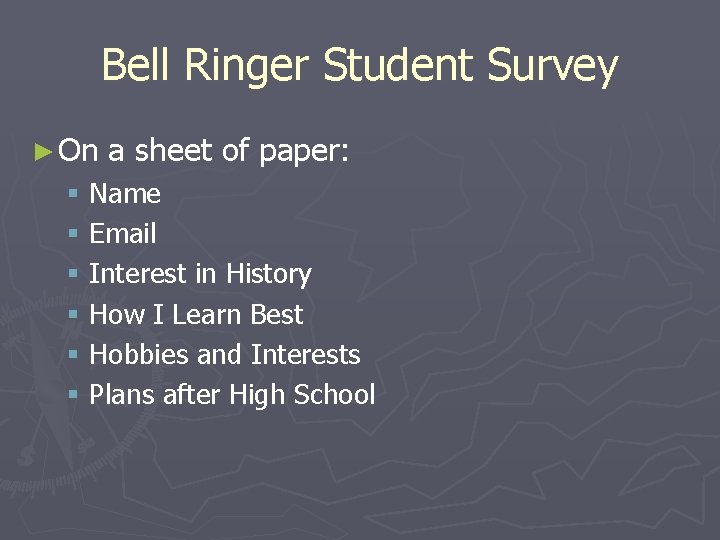 Bell Ringer Student Survey ► On § § § a sheet of paper: Name