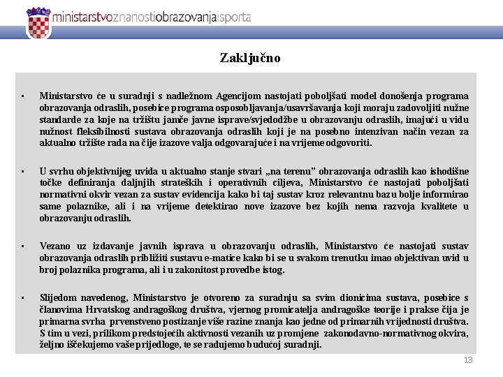 Zaključno • Ministarstvo će u suradnji s nadležnom Agencijom nastojati poboljšati model donošenja programa