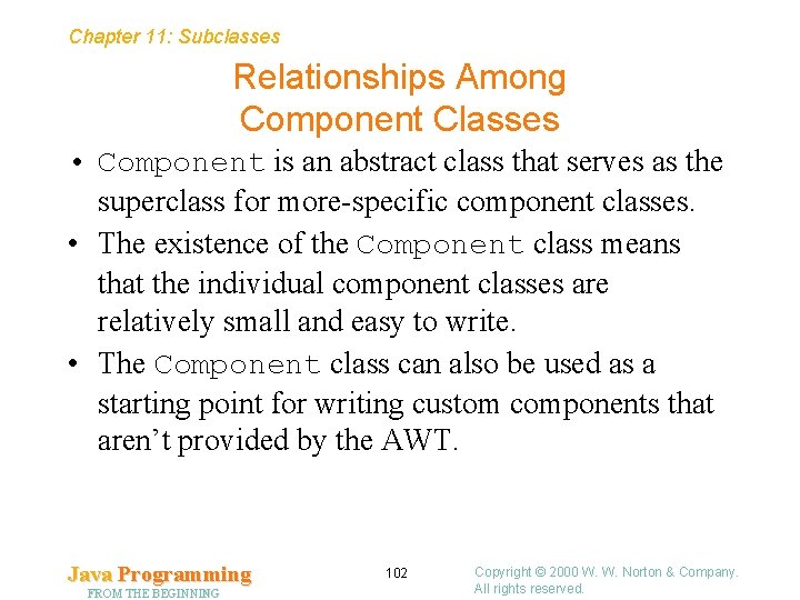 Chapter 11: Subclasses Relationships Among Component Classes • Component is an abstract class that