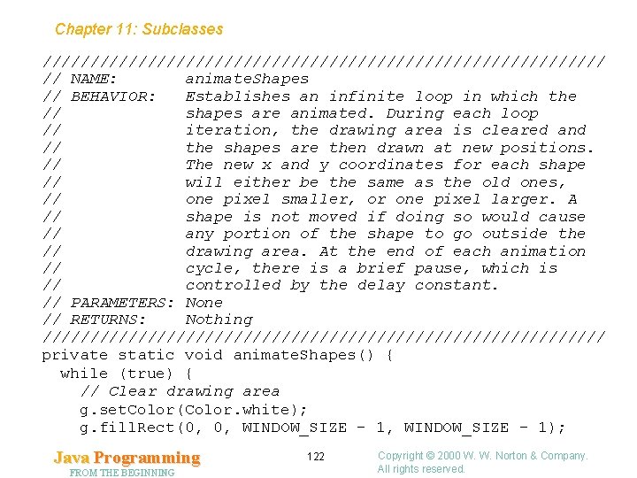 Chapter 11: Subclasses ////////////////////////////// // NAME: animate. Shapes // BEHAVIOR: Establishes an infinite loop