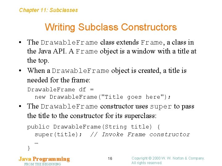 Chapter 11: Subclasses Writing Subclass Constructors • The Drawable. Frame class extends Frame, a