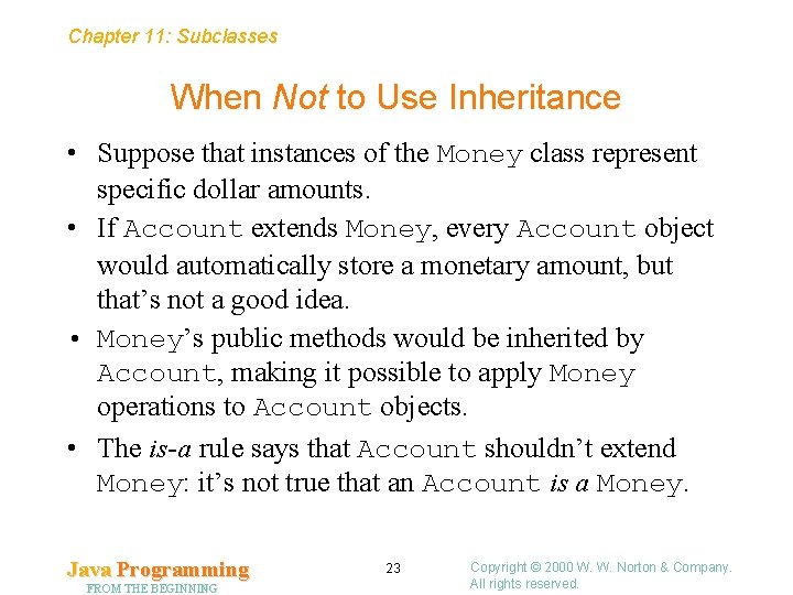 Chapter 11: Subclasses When Not to Use Inheritance • Suppose that instances of the