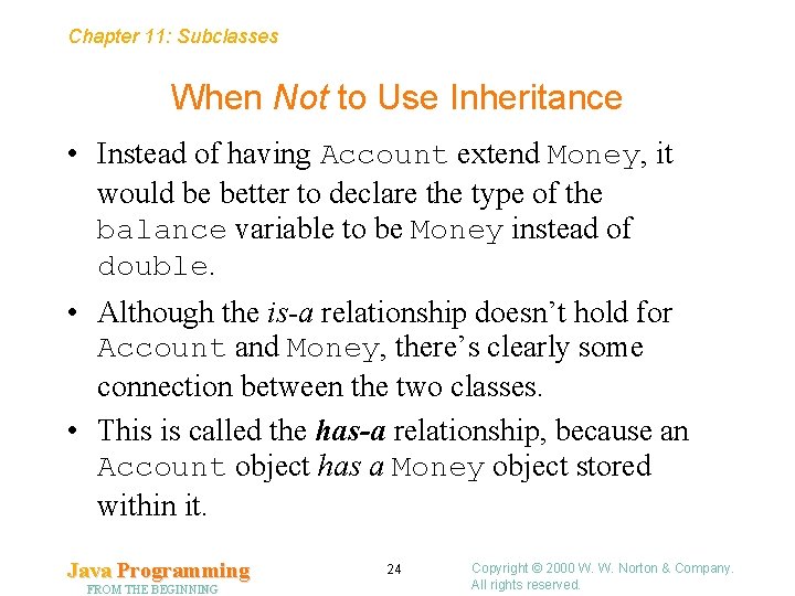 Chapter 11: Subclasses When Not to Use Inheritance • Instead of having Account extend