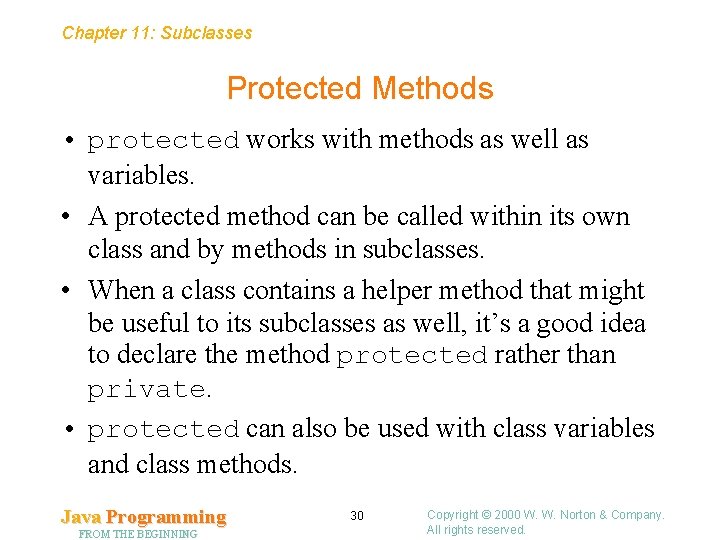 Chapter 11: Subclasses Protected Methods • protected works with methods as well as variables.