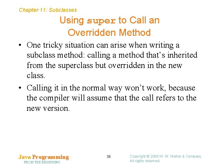 Chapter 11: Subclasses Using super to Call an Overridden Method • One tricky situation Chapter 11: Subclasses Using super to Call an Overridden Method • One tricky situation