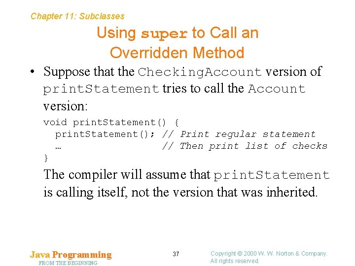 Chapter 11: Subclasses Using super to Call an Overridden Method • Suppose that the