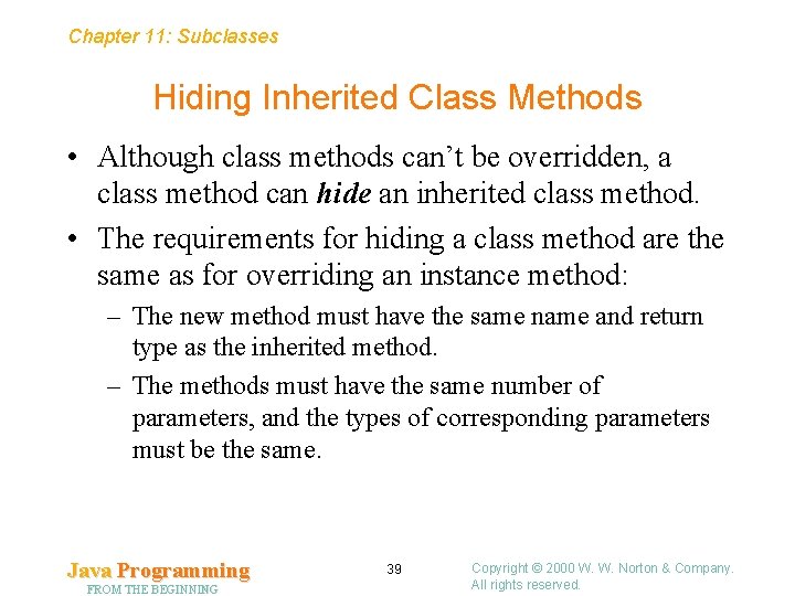 Chapter 11: Subclasses Hiding Inherited Class Methods • Although class methods can’t be overridden,
