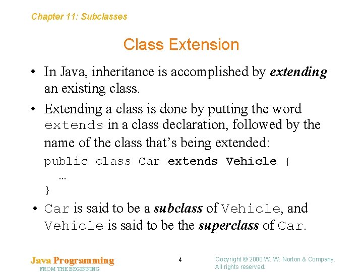 Chapter 11: Subclasses Class Extension • In Java, inheritance is accomplished by extending an