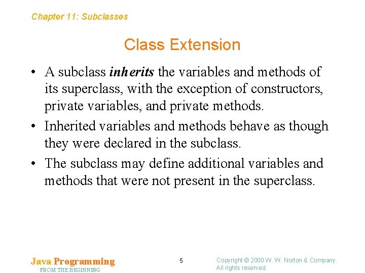 Chapter 11: Subclasses Class Extension • A subclass inherits the variables and methods of