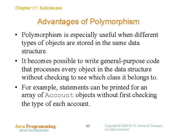 Chapter 11: Subclasses Advantages of Polymorphism • Polymorphism is especially useful when different types