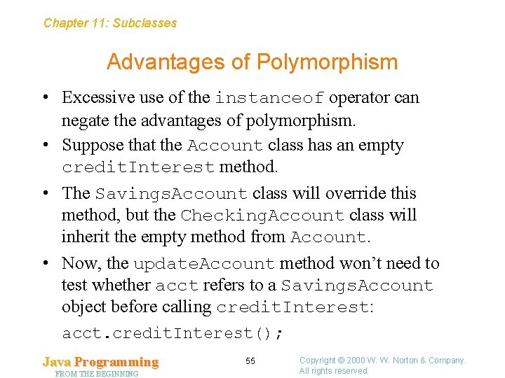 Chapter 11: Subclasses Advantages of Polymorphism • Excessive use of the instanceof operator can