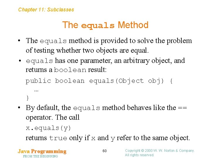 Chapter 11: Subclasses The equals Method • The equals method is provided to solve