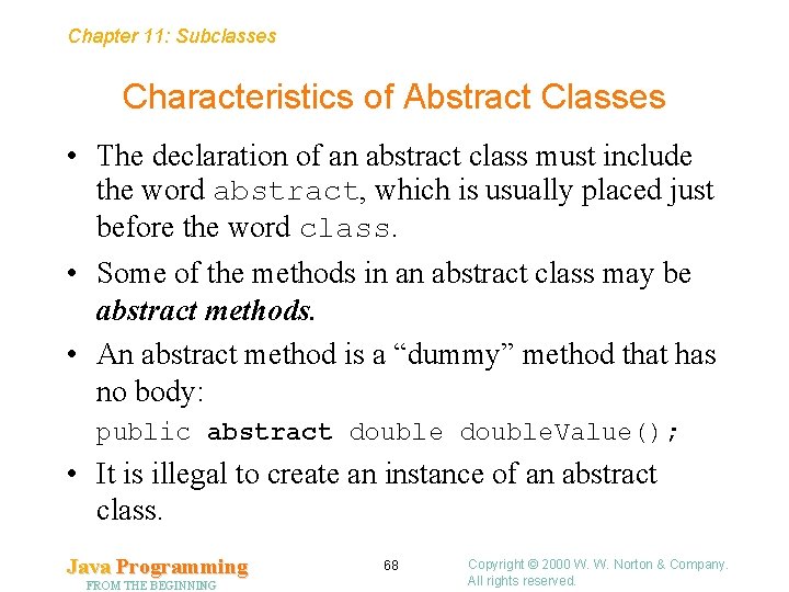 Chapter 11: Subclasses Characteristics of Abstract Classes • The declaration of an abstract class Chapter 11: Subclasses Characteristics of Abstract Classes • The declaration of an abstract class