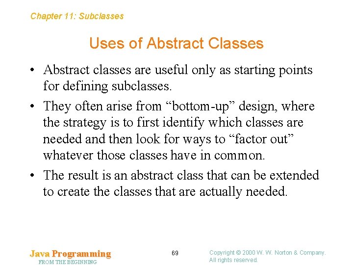 Chapter 11: Subclasses Uses of Abstract Classes • Abstract classes are useful only as