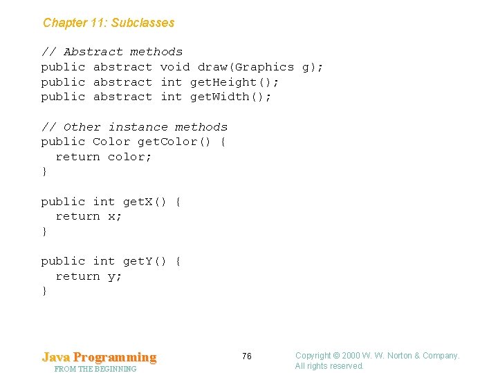 Chapter 11: Subclasses // Abstract methods public abstract void draw(Graphics g); public abstract int
