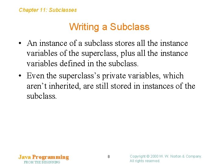 Chapter 11: Subclasses Writing a Subclass • An instance of a subclass stores all