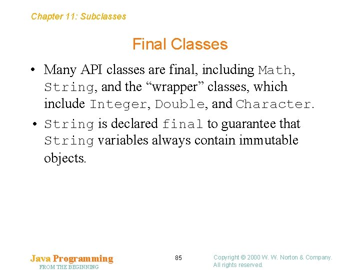 Chapter 11: Subclasses Final Classes • Many API classes are final, including Math, String,