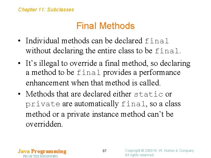 Chapter 11: Subclasses Final Methods • Individual methods can be declared final without declaring Chapter 11: Subclasses Final Methods • Individual methods can be declared final without declaring