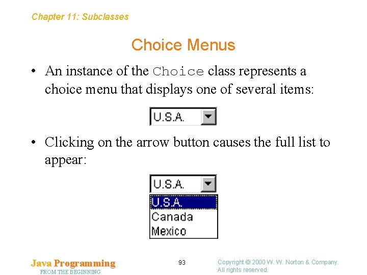 Chapter 11: Subclasses Choice Menus • An instance of the Choice class represents a