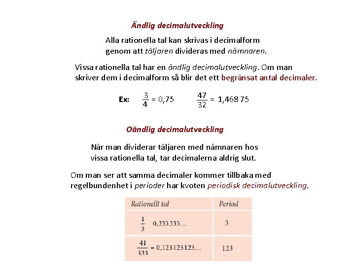 Ändlig decimalutveckling Alla rationella tal kan skrivas i decimalform genom att täljaren divideras med