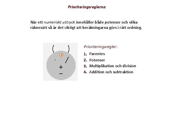 Prioriteringsreglerna När ett numeriskt uttryck innehåller både potenser och olika räknesätt så är det