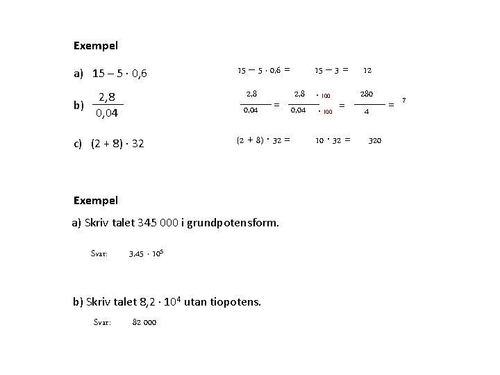 Exempel 15 – 5 · 0, 6 = a) 15 – 5 ∙ 0,