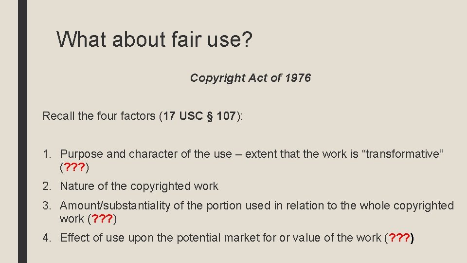 What about fair use? Copyright Act of 1976 Recall the four factors (17 USC