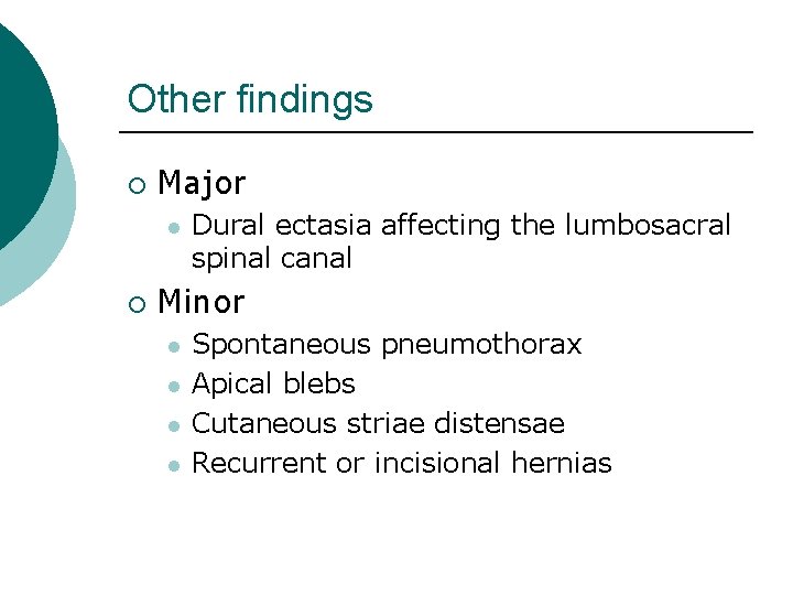 Other findings ¡ Major l ¡ Dural ectasia affecting the lumbosacral spinal canal Minor