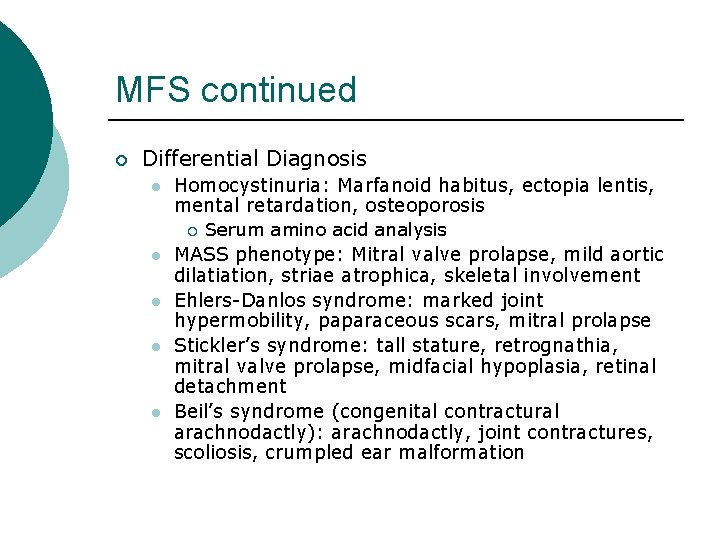 MFS continued ¡ Differential Diagnosis l Homocystinuria: Marfanoid habitus, ectopia lentis, mental retardation, osteoporosis