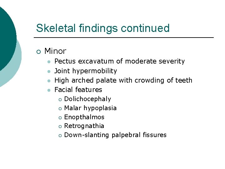 Skeletal findings continued ¡ Minor l l Pectus excavatum of moderate severity Joint hypermobility
