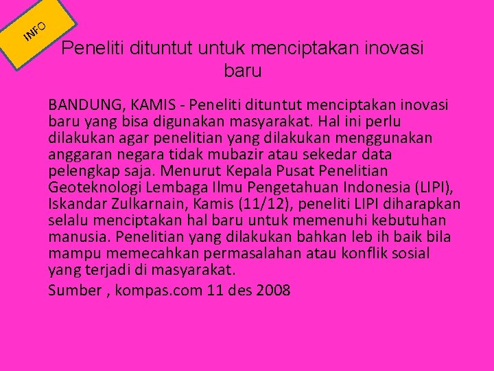 O F IN Peneliti dituntut untuk menciptakan inovasi baru BANDUNG, KAMIS - Peneliti dituntut