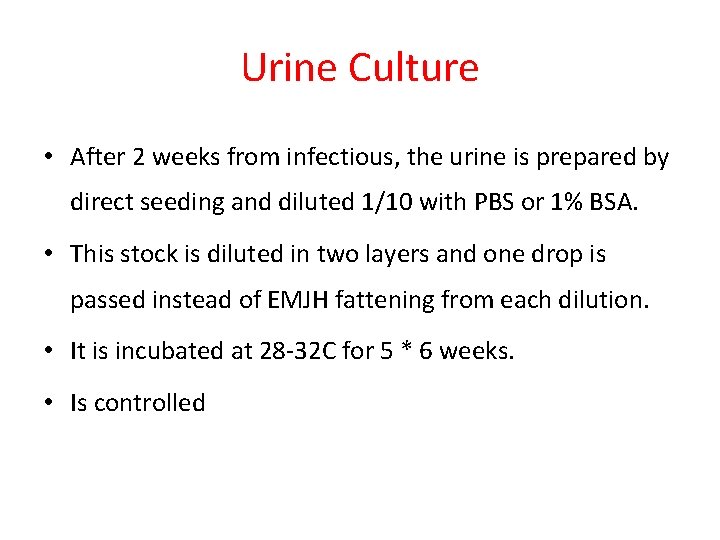 Urine Culture • After 2 weeks from infectious, the urine is prepared by direct