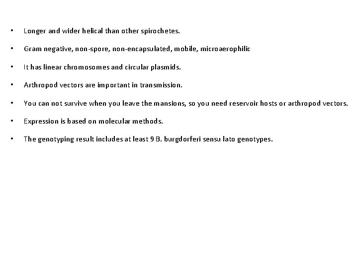  • Longer and wider helical than other spirochetes. • Gram negative, non-spore, non-encapsulated,