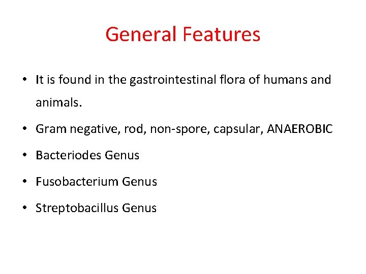 General Features • It is found in the gastrointestinal flora of humans and animals.