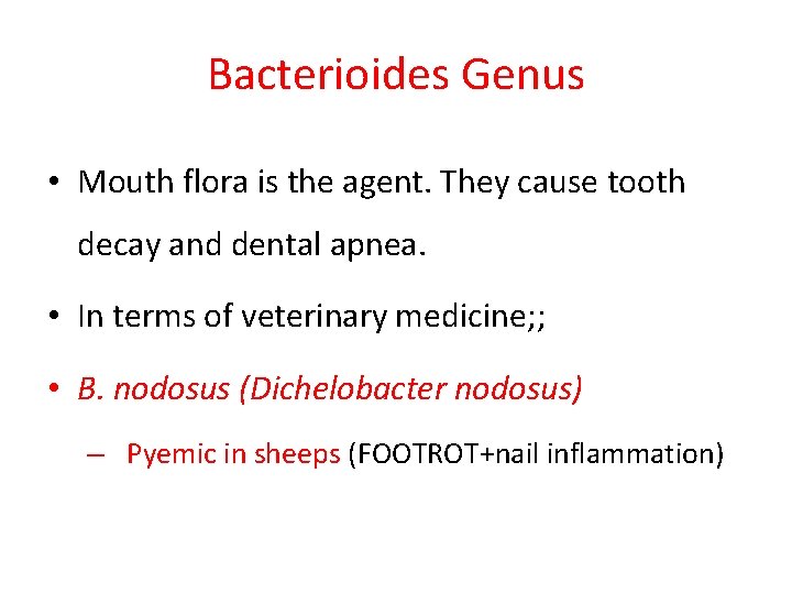 Bacterioides Genus • Mouth flora is the agent. They cause tooth decay and dental