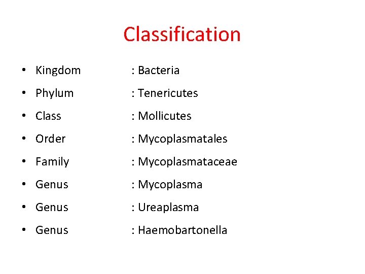 Classification • Kingdom : Bacteria • Phylum : Tenericutes • Class : Mollicutes •