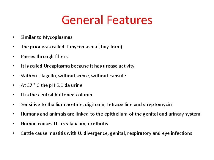 General Features • Similar to Mycoplasmas • The prior was called T-mycoplasma (Tiny form)
