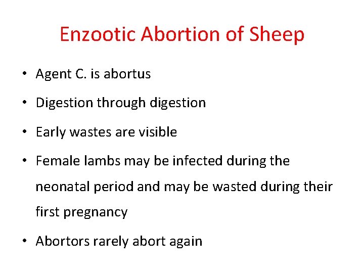 Enzootic Abortion of Sheep • Agent C. is abortus • Digestion through digestion •