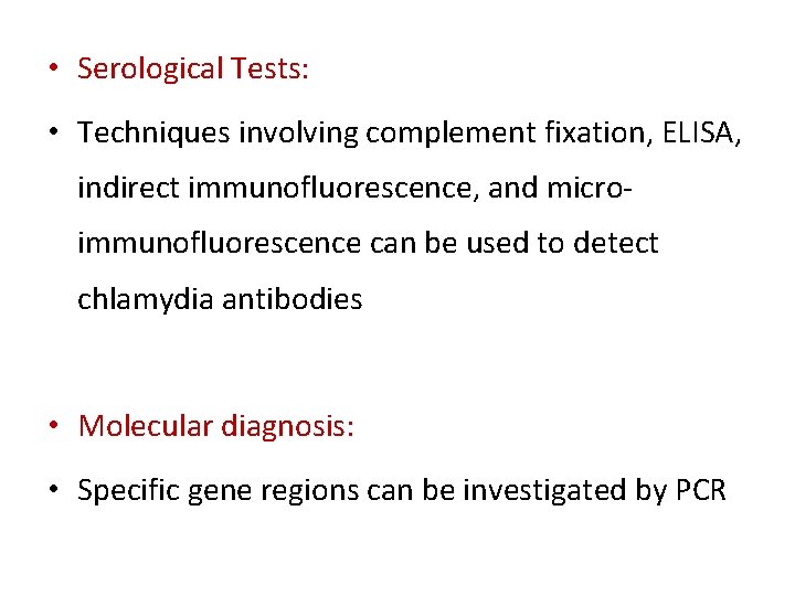  • Serological Tests: • Techniques involving complement fixation, ELISA, indirect immunofluorescence, and microimmunofluorescence