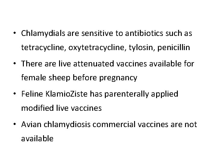  • Chlamydials are sensitive to antibiotics such as tetracycline, oxytetracycline, tylosin, penicillin •