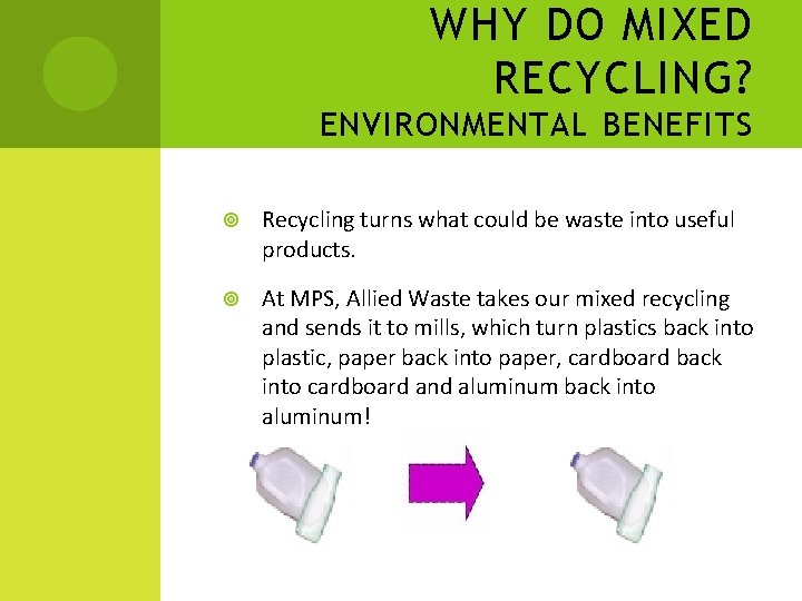WHY DO MIXED RECYCLING? ENVIRONMENTAL BENEFITS Recycling turns what could be waste into useful