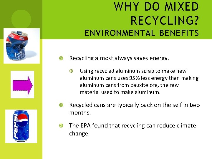 WHY DO MIXED RECYCLING? ENVIRONMENTAL BENEFITS Recycling almost always saves energy. Using recycled aluminum